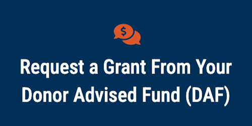 Request a Grant from your Donor Advised Fund (DAF)